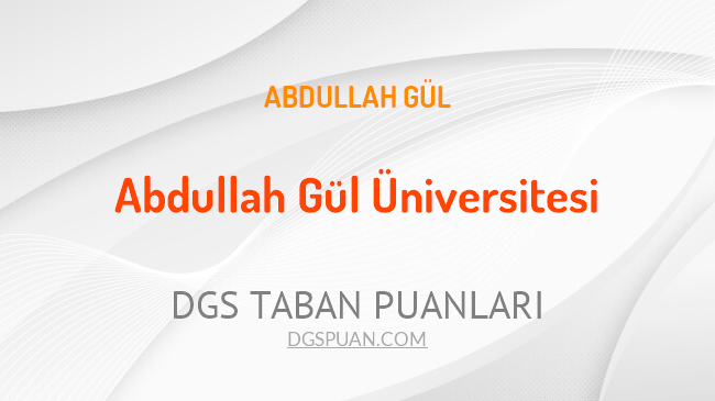 DGS Abdullah Gül Üniversitesi 2021 Taban Puanları