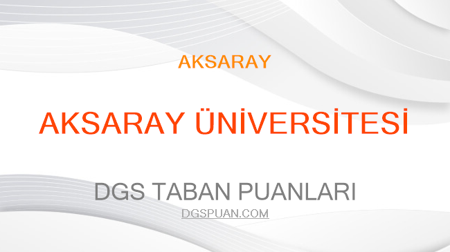 DGS Aksaray Üniversitesi 2021 Taban Puanları