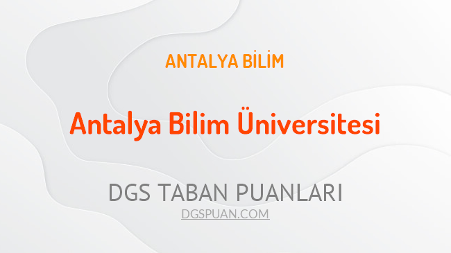 DGS Antalya Bilim Üniversitesi 2021 Taban Puanları