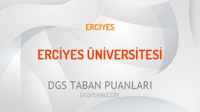 DGS Erciyes Üniversitesi 2021 Taban Puanları