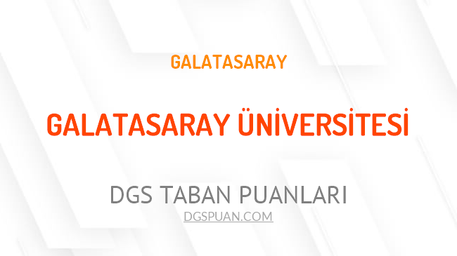 DGS Galatasaray Üniversitesi 2021 Taban Puanları