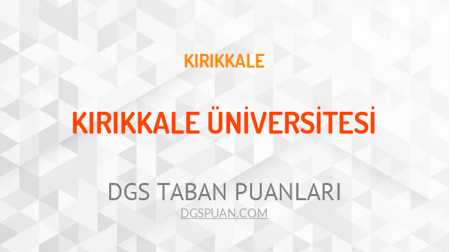 DGS Kırıkkale Üniversitesi 2021 Taban Puanları