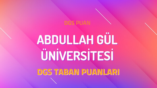 DGS Abdullah Gül Üniversitesi 2022 Taban Puanları