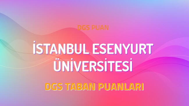 DGS İstanbul Esenyurt Üniversitesi 2022 Taban Puanları