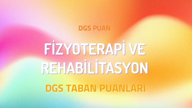 DGS Fizyoterapi ve Rehabilitasyon 2022 Taban Puanları