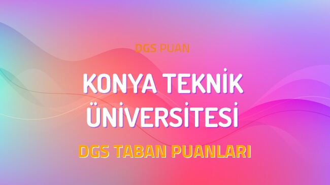 DGS Konya Teknik Üniversitesi 2022 Taban Puanları