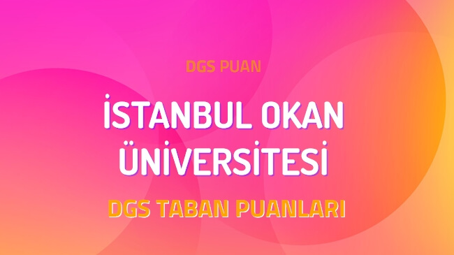DGS İstanbul Okan Üniversitesi 2022 Taban Puanları