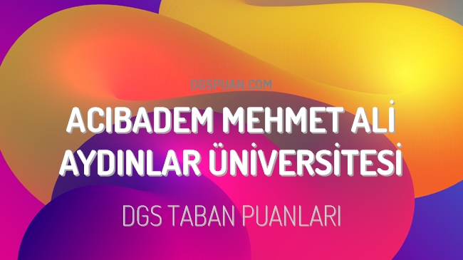 DGS Acıbadem Mehmet Ali Aydınlar Üniversitesi 2023 Taban Puanları