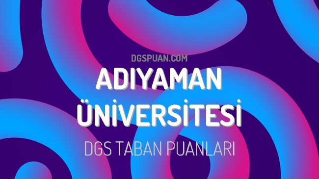 DGS Adıyaman Üniversitesi 2023 Taban Puanları