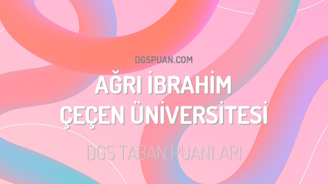 DGS Ağrı İbrahim Çeçen Üniversitesi 2023 Taban Puanları