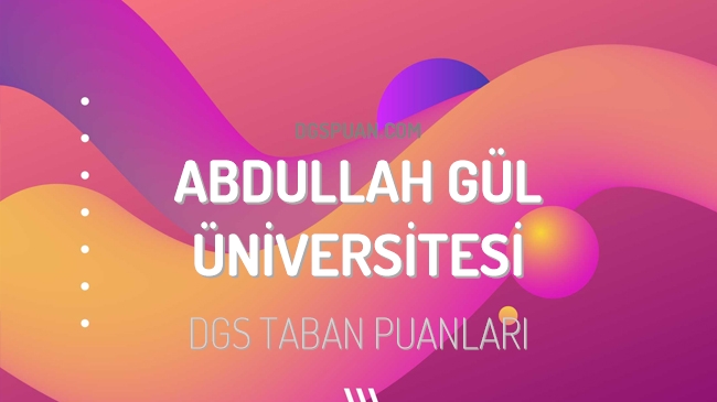 DGS Abdullah Gül Üniversitesi 2023 Taban Puanları