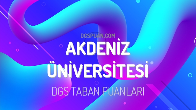 DGS Akdeniz Üniversitesi 2023 Taban Puanları