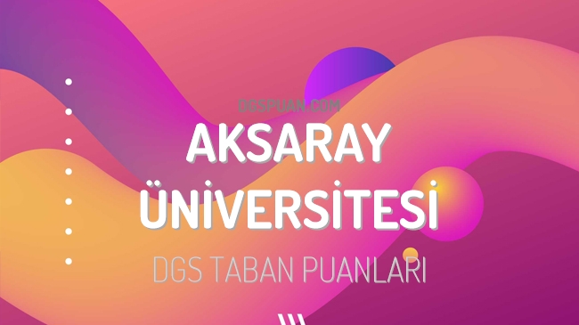 DGS Aksaray Üniversitesi 2023 Taban Puanları