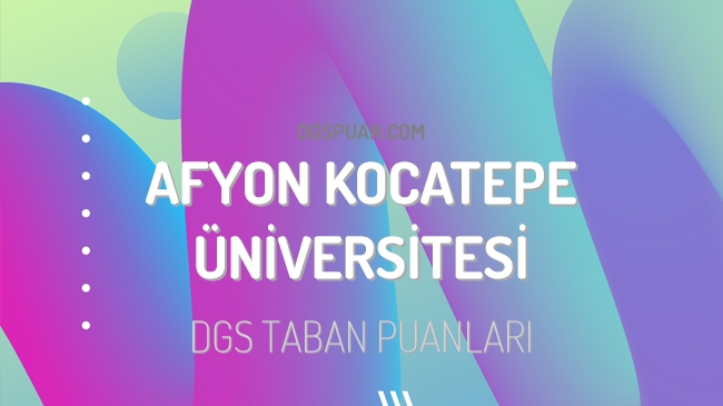 DGS Afyon Kocatepe Üniversitesi 2023 Taban Puanları
