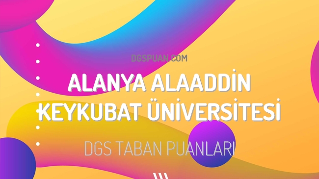 DGS Alanya Alaaddin Keykubat Üniversitesi 2023 Taban Puanları