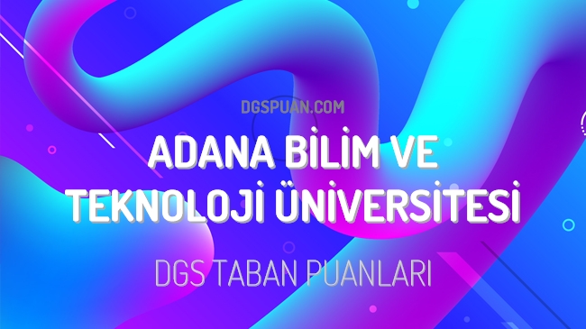 DGS Adana Bilim ve Teknoloji Üniversitesi 2023 Taban Puanları