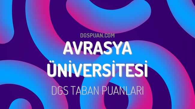 DGS Avrasya Üniversitesi 2023 Taban Puanları