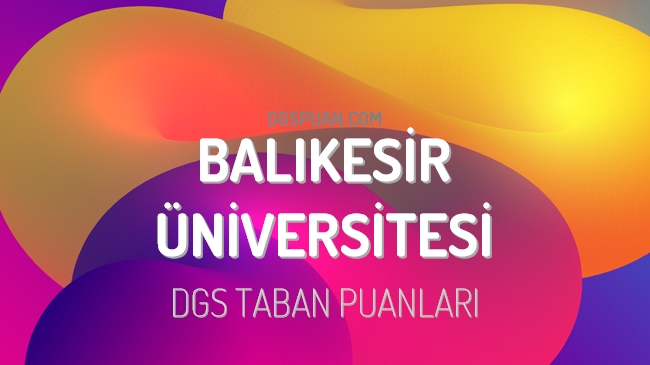 DGS Balıkesir Üniversitesi 2023 Taban Puanları