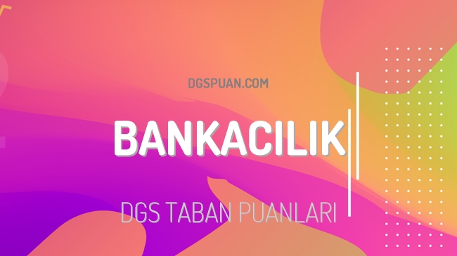 DGS Bankacılık 2023 Taban Puanları ve Kontenjanları