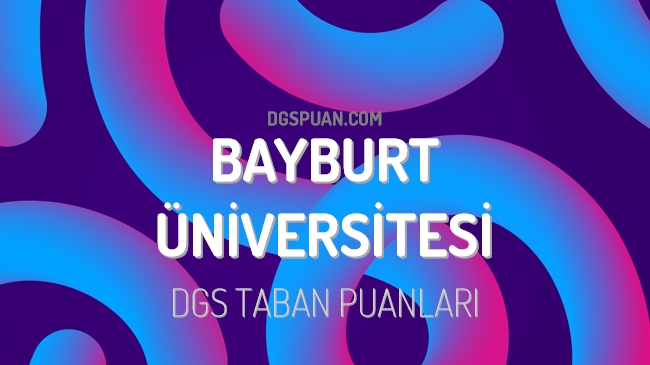 DGS Bayburt Üniversitesi 2023 Taban Puanları
