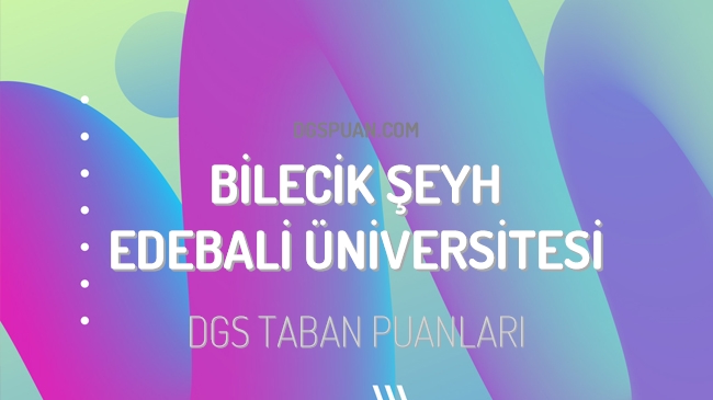 DGS Bilecik Şeyh Edebali Üniversitesi 2023 Taban Puanları