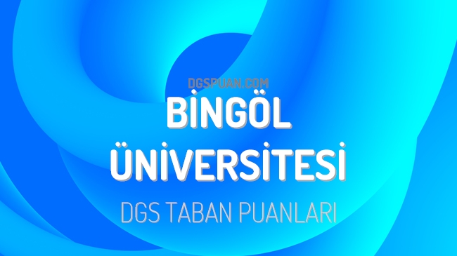 DGS Bingöl Üniversitesi 2023 Taban Puanları