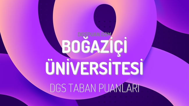 DGS Boğaziçi Üniversitesi 2023 Taban Puanları