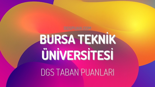 DGS Bursa Teknik Üniversitesi 2023 Taban Puanları