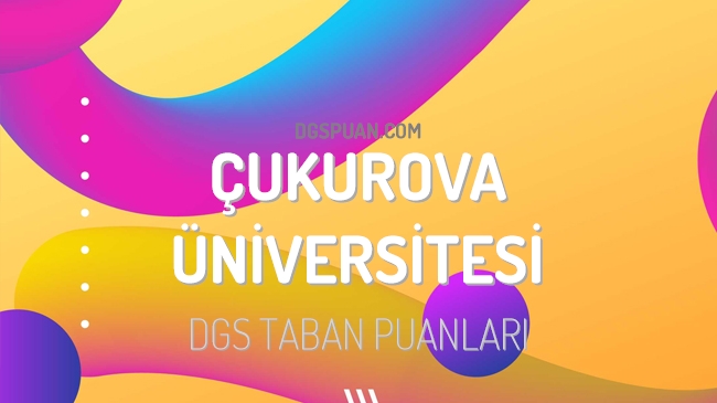 DGS Çukurova Üniversitesi 2023 Taban Puanları