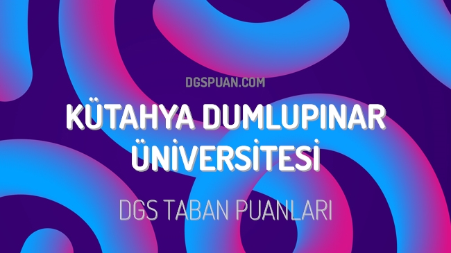 DGS Kütahya Dumlupınar Üniversitesi 2023 Taban Puanları