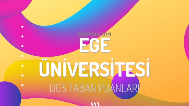 DGS Ege Üniversitesi 2023 Taban Puanları