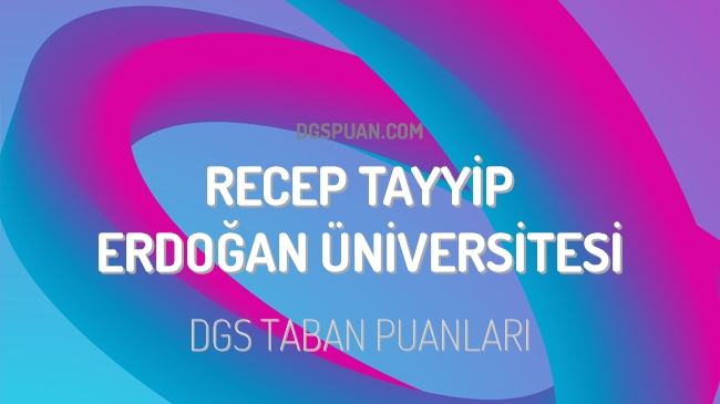DGS Recep Tayyip Erdoğan Üniversitesi 2023 Taban Puanları