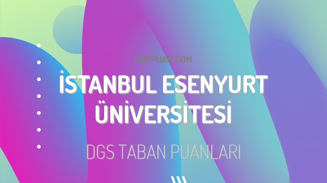 DGS İstanbul Esenyurt Üniversitesi 2023 Taban Puanları