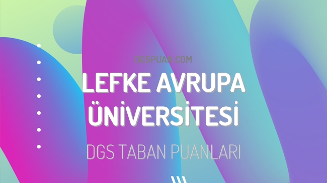 DGS Lefke Avrupa Üniversitesi 2023 Taban Puanları