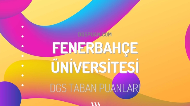 DGS Fenerbahçe Üniversitesi 2023 Taban Puanları