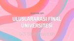 DGS Uluslararası Final Üniversitesi 2023 Taban Puanları