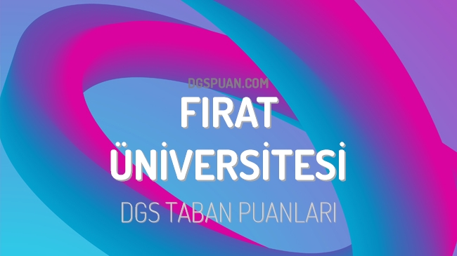 DGS Fırat Üniversitesi 2023 Taban Puanları