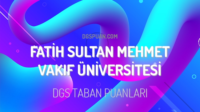DGS Fatih Sultan Mehmet Vakıf Üniversitesi 2023 Taban Puanları