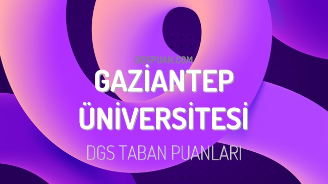 DGS Gaziantep Üniversitesi 2023 Taban Puanları