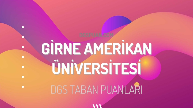 DGS Girne Amerikan Üniversitesi 2023 Taban Puanları