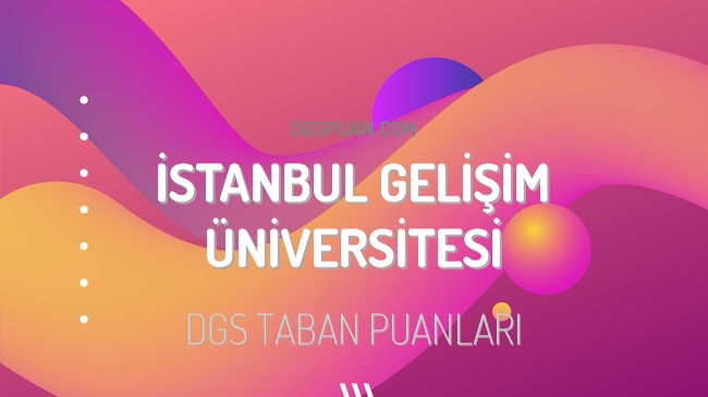 DGS İstanbul Gelişim Üniversitesi 2023 Taban Puanları