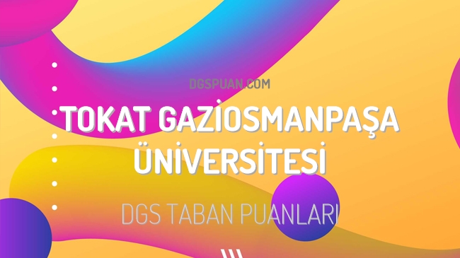 DGS Tokat Gaziosmanpaşa Üniversitesi 2023 Taban Puanları