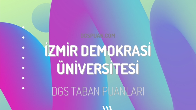 DGS İzmir Demokrasi Üniversitesi 2023 Taban Puanları