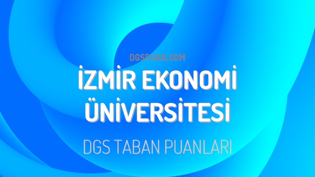 DGS İzmir Ekonomi Üniversitesi 2023 Taban Puanları