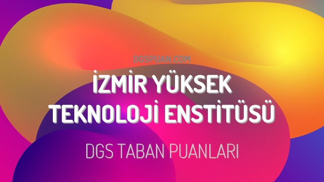 DGS İzmir Yüksek Teknoloji Enstitüsü 2023 Taban Puanları
