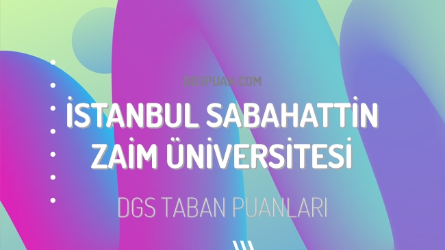 DGS İstanbul Sabahattin Zaim Üniversitesi 2023 Taban Puanları