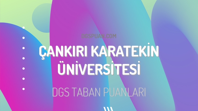 DGS Çankırı Karatekin Üniversitesi 2023 Taban Puanları