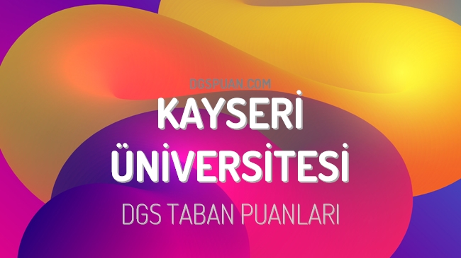 DGS Kayseri Üniversitesi 2023 Taban Puanları