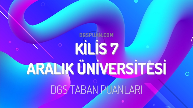 DGS Kilis 7 Aralık Üniversitesi 2023 Taban Puanları