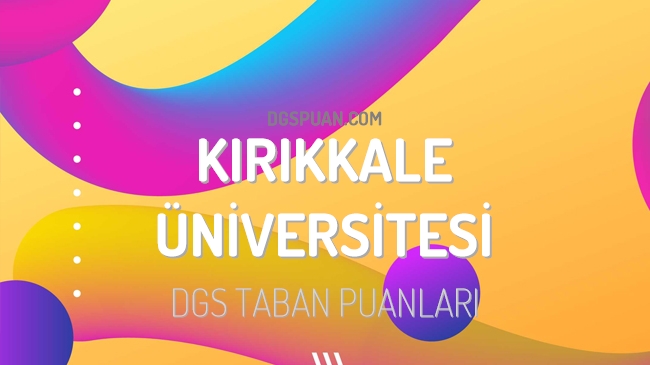 DGS Kırıkkale Üniversitesi 2023 Taban Puanları